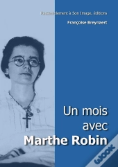 Un Mois Avec Marthe Robin