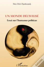 Un Monde Décivilisé ; Essai Sur L'Humanus Politicus