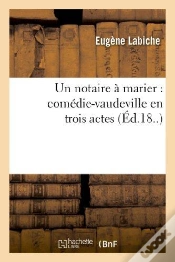 Capa do artigo Un Notaire À Marier : Comédie-Vaudeville En Trois Actes.