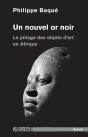 Un Nouvel Or Noir ; Le Pillage Des Objets D'Art En Afrique - Preview