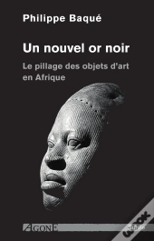 Un Nouvel Or Noir ; Le Pillage Des Objets D'Art En Afrique