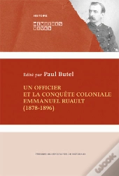 Un Officier Et La Conquête Coloniale. Emmanuel Ruault 1878-1896