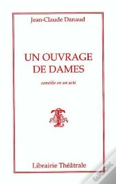 Un Ouvrage De Dames ; Comedie En Un Acte