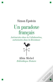 Un Paradoxe Français ; Antiracistes Dans La Collaboration, Antisémites Dans La Résistance