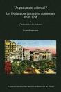 Un Parlement Colonial ? ; Les Délégations Financières Algériennes (1898 -1945) - Preview