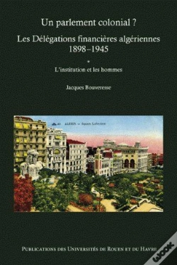 Capa do artigo Un Parlement Colonial ? ; Les Délégations Financières Algériennes (1898 -1945)