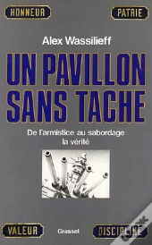 Un Pavillon Sans Tache ; De L'Armistice Au Sabordage, La Verite