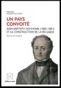 Un Pays Convoité : Jean-Baptiste Nothomb (1805-1881) Et La Construction De La Belgique - Preview