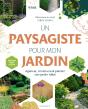 Un Paysagiste Pour Mon Jardin : Agencer, Construire & Planter Son Jardin Idéal - Preview