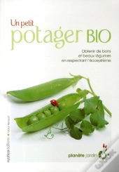 Un Petit Potager Bio ; Obtenir De Bons Et Beaux Légumes En Respectant L'Écosystème
