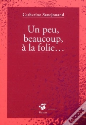 Un Peu, Beaucoup, À La Folie