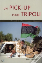 Un Pick-Up Pour Benghazi ; Journal Insurrection Lybienne