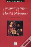 Un Prince Portugais Au Xvème Siècle, Henri Le Navigateur (1394-1460)