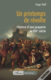 Un Printemps De Révolte : Histoire D'Une Jacquerie Au Xive Siècle
