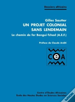 Capa do artigo Un Projet Colonial Sans Lendemain ; Le Chemin De Fer Bangui-Tchad (A.E.F.)