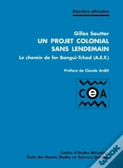 Capa do artigo Un Projet Colonial Sans Lendemain ; Le Chemin De Fer Bangui-Tchad (A.E.F.)