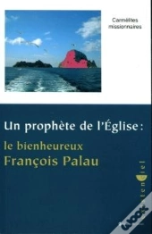 Un Prophète De L'Eglise ; Le Bienheureux François Palau