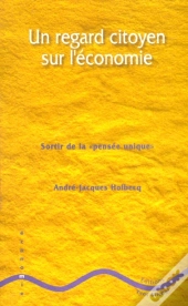 Un Regard Citoyen Sur L'Economie ; Sortir De La Pensee Unique