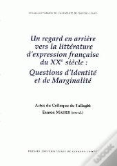 Un Regard En Arrière Vers La Littérature D'Expression Française Du 20e Siècle : Questions D'Identité Et De Marginalité.Colloque De Tallaght (Dublin), Irlande