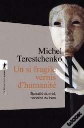 Un Si Fragile Vernis D'Humanité : Banalité Du Mal, Banalité Du Bien