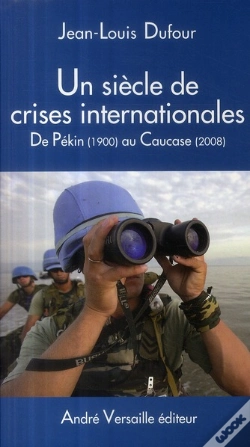 Capa do artigo Un Siècle De Crises Internationales ; De Pékin (1900) Au Caucase (2008)