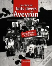 Un Siècle De Faits Divers En Aveyron