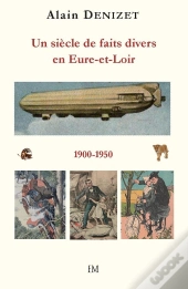 Un Siècle De Faits Divers En Eure-Et-Loir 1900-1950