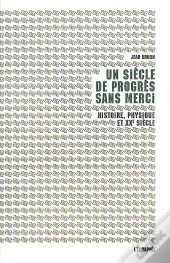 Un Siècle De Progrès Sans Merci ; Histoire, Physique Et Xx Siècle