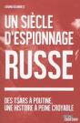 Un Siecle D'Espionnage Russe - Des Tsars A Poutine, Une Histoire A Peine Croyable - Preview