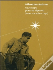 Un Temps Pour Se Separer, Notes Sur Robert Capa