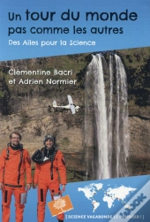 Un Tour Du Monde Pas Comme Les Autres ; Des Ailes Pour La Science