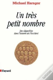 Un Très Petit Nombre : Des Oligarchies Dans L'Histoire De L'Occident