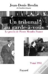 Un Tribunal Au Garde-À-Vous : Le Procès De Pierre Mendès France, 9 Mai 1941