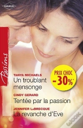 Un Troublant Mensonge - Tentee Par La Passion - La Revanche D'Eve