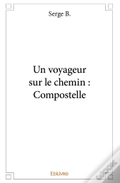 Un Voyageur Sur Le Chemin : Compostelle