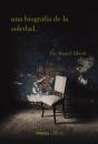 Una Biografia De La Soledad - Preview