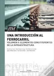 Una Introducción Al Ferrocarril. Vol. Ii: Elementos Constituyentes De La Infraestructura