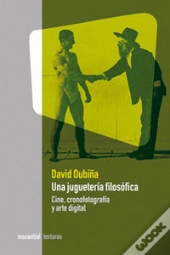 Una Jugueteria Filosofica. Cine, Cronofotografia Y Arte Digital 
