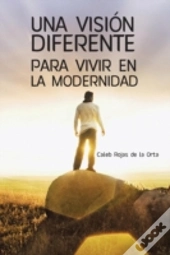 Una Visiã¯Â¿Â½N Diferente Para Vivir En La Modernidad
