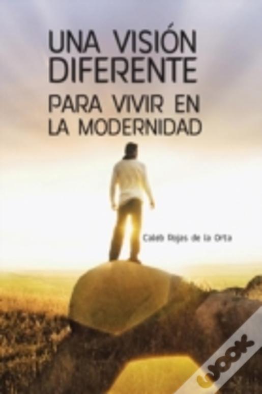 Una Visiã¯Â¿Â½N Diferente Para Vivir En La Modernidad