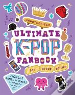 Unauthorized Ultimate K-Pop Fanbook: Boy Group Edition
