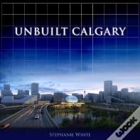Unbuilt Calgary