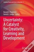 Uncertainty: A Catalyst For Creativity, Learning And Development