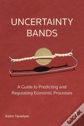 Uncertainty Bands: A Guide To Predicting And Regulating Economic Processes