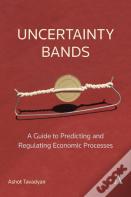 Uncertainty Bands: A Guide To Predicting And Regulating Economic Processes