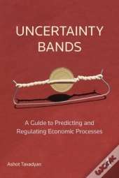 Uncertainty Bands: A Guide To Predicting And Regulating Economic Processes