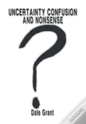 Uncertainty Confusion And Nonsense