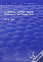 Uncertainty, Macroeconomic Stability And The Welfare State