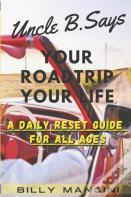 Uncle B. Say'S Your Road Trip Your Life