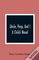 Uncle, Peep, And I. A Child'S Novel